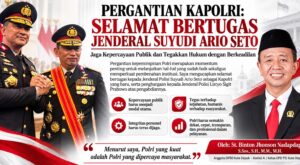PERGANTIAN KAPOLRI: SELAMAT BERTUGAS JENDERAL SUYUDI ARIO SETO, JAGA KEPERCAYAAN PUBLIK DAN TEGAKKAN HUKUM DENGAN BERKEADILAN